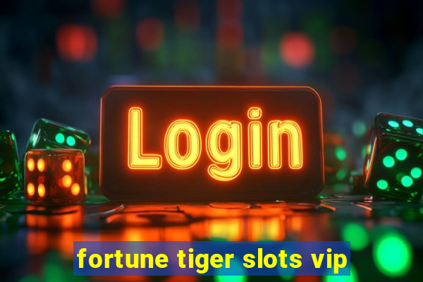 fortune tiger slots vip